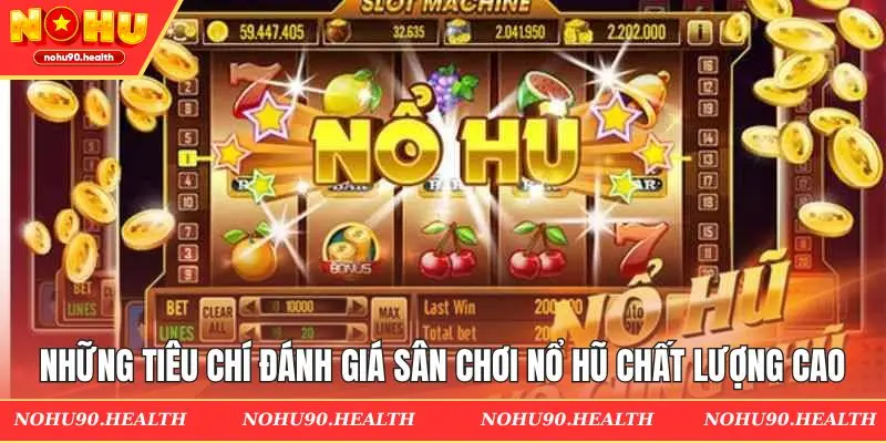 Những tiêu chí đánh giá sân chơi nổ hũ chất lượng cao